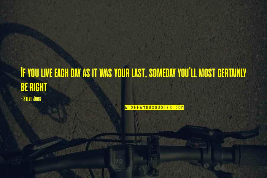 Life Of Steve Jobs Quotes By Steve Jobs: If you live each day as it was