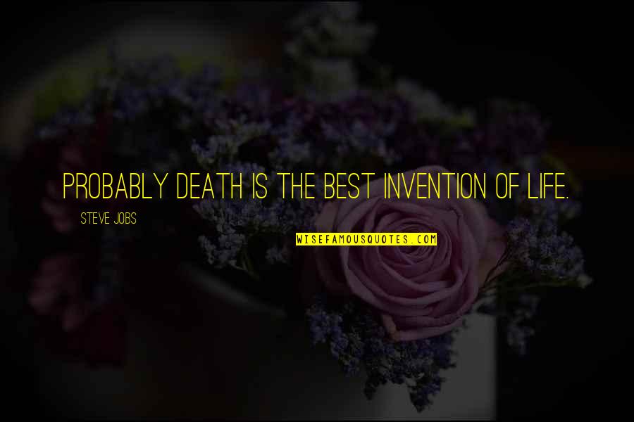 Life Of Steve Jobs Quotes By Steve Jobs: Probably death is the best invention of life. Life Of Steve Jobs Quotes By Steve Jobs: Probably death is the best invention of life.