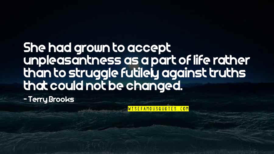 Life Of Struggle Quotes By Terry Brooks: She had grown to accept unpleasantness as a