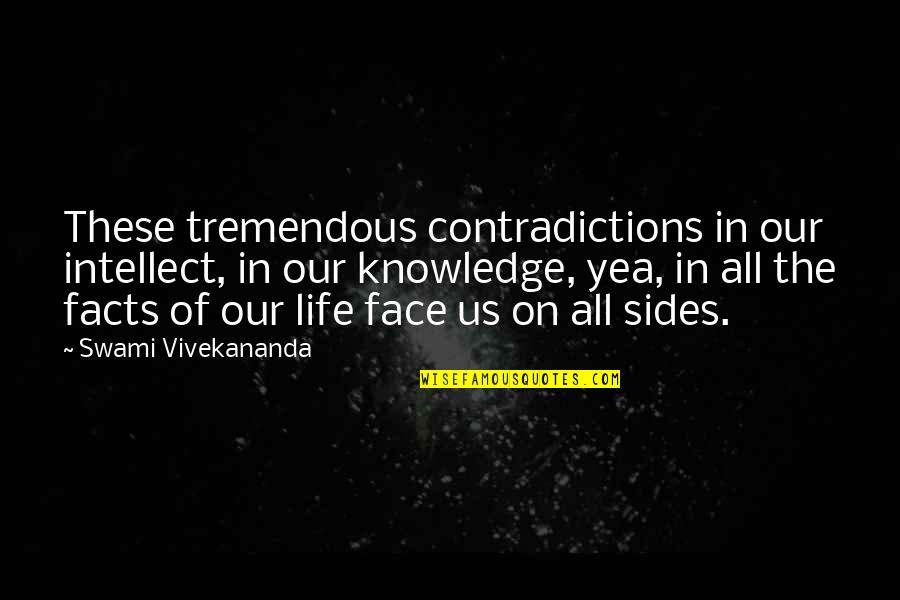 Life Of Swami Vivekananda Quotes By Swami Vivekananda: These tremendous contradictions in our intellect, in our Life Of Swami Vivekananda Quotes By Swami Vivekananda: These tremendous contradictions in our intellect, in our