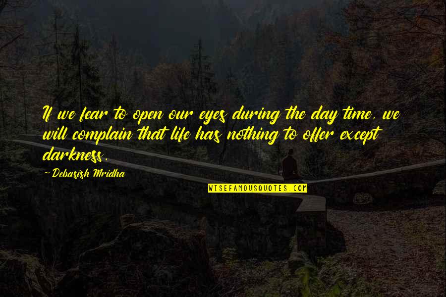Life Of The Day Quotes By Debasish Mridha: If we fear to open our eyes during Life Of The Day Quotes By Debasish Mridha: If we fear to open our eyes during