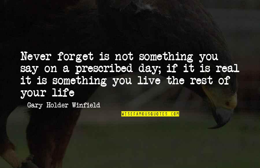 Life Of The Day Quotes By Gary Holder-Winfield: Never forget is not something you say on Life Of The Day Quotes By Gary Holder-Winfield: Never forget is not something you say on