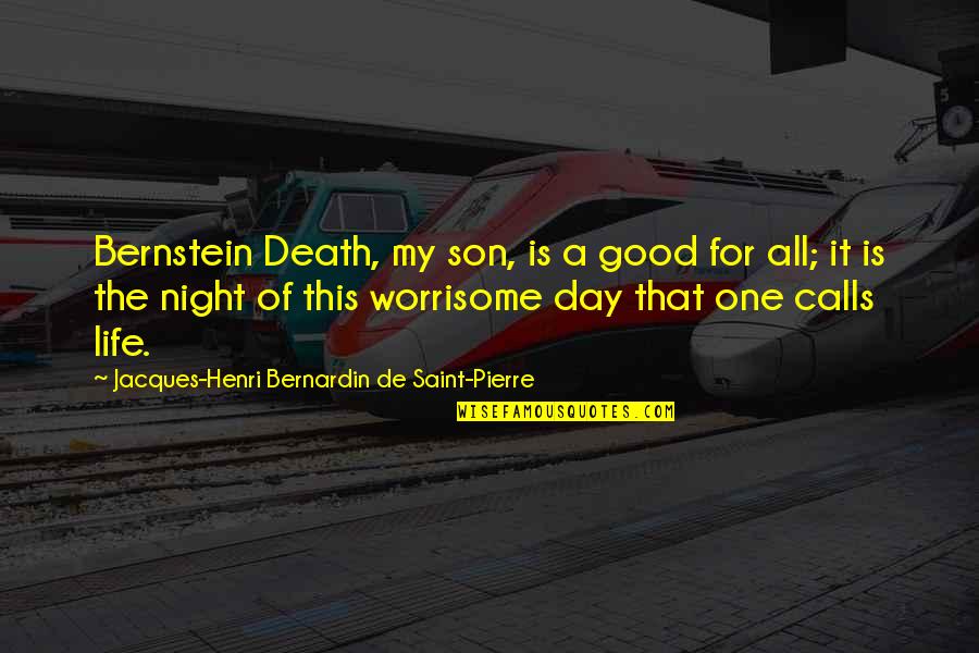 Life Of The Day Quotes By Jacques-Henri Bernardin De Saint-Pierre: Bernstein Death, my son, is a good for Life Of The Day Quotes By Jacques-Henri Bernardin De Saint-Pierre: Bernstein Death, my son, is a good for