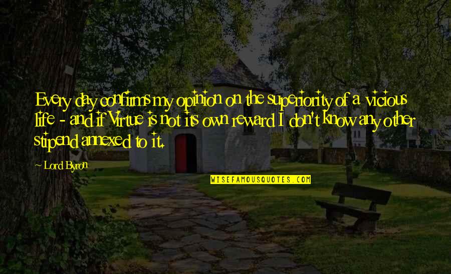 Life Of The Day Quotes By Lord Byron: Every day confirms my opinion on the superiority Life Of The Day Quotes By Lord Byron: Every day confirms my opinion on the superiority