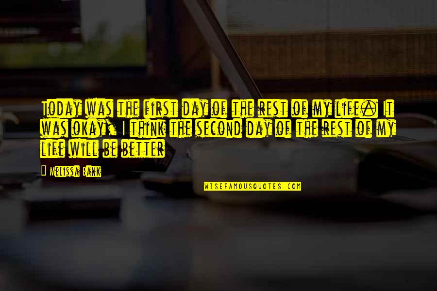 Life Of The Day Quotes By Melissa Bank: Today was the first day of the rest Life Of The Day Quotes By Melissa Bank: Today was the first day of the rest