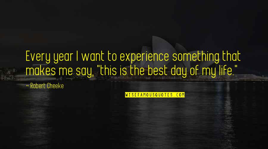 Life Of The Day Quotes By Robert Cheeke: Every year I want to experience something that Life Of The Day Quotes By Robert Cheeke: Every year I want to experience something that