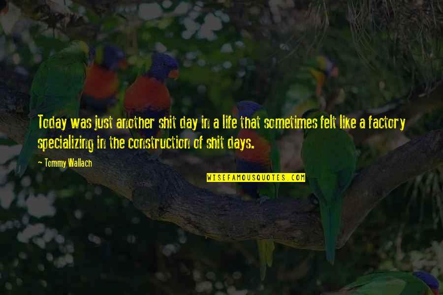 Life Of The Day Quotes By Tommy Wallach: Today was just another shit day in a Life Of The Day Quotes By Tommy Wallach: Today was just another shit day in a