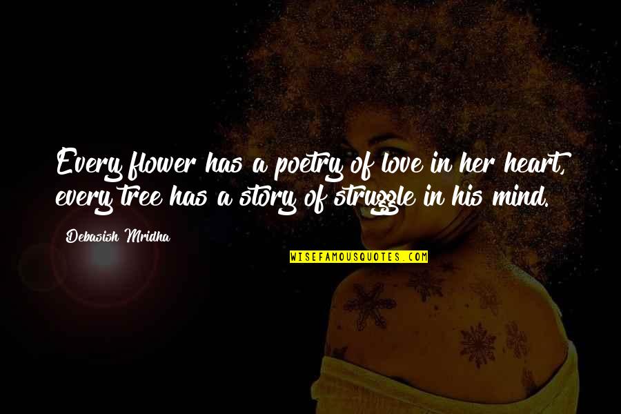 Life Of Tree Quotes By Debasish Mridha: Every flower has a poetry of love in