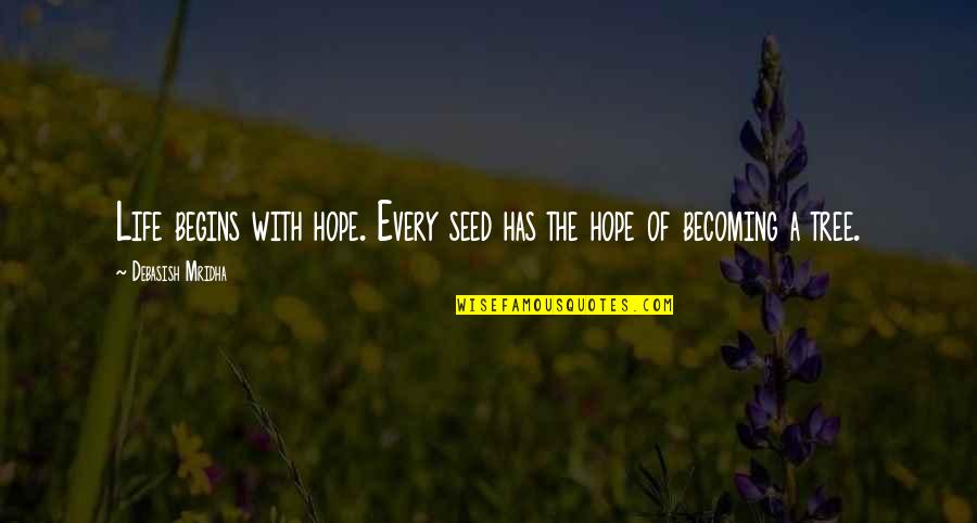 Life Of Tree Quotes By Debasish Mridha: Life begins with hope. Every seed has the