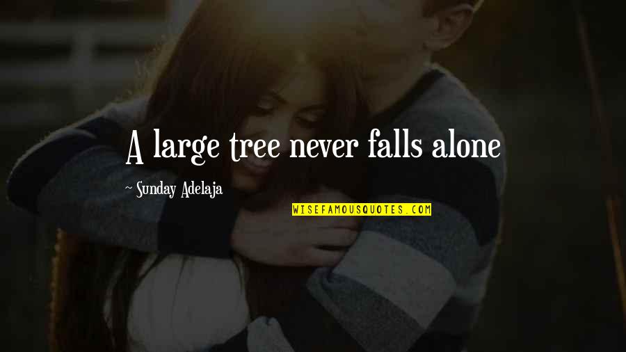 Life Of Tree Quotes By Sunday Adelaja: A large tree never falls alone