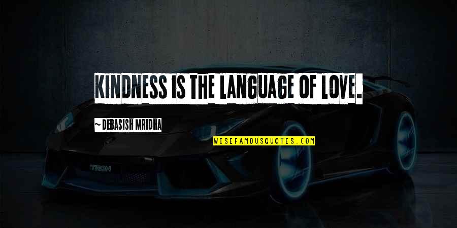 Life Of Wisdom Quotes By Debasish Mridha: Kindness is the language of love.