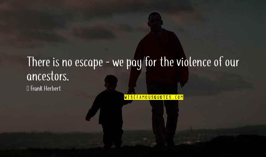 Life Of Wisdom Quotes By Frank Herbert: There is no escape - we pay for