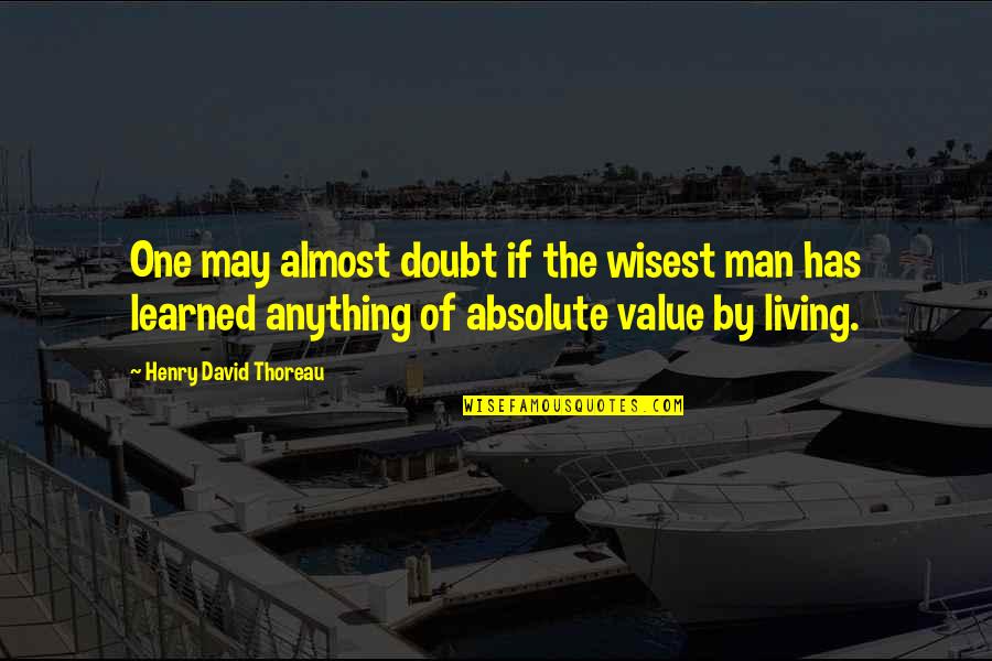 Life Of Wisdom Quotes By Henry David Thoreau: One may almost doubt if the wisest man