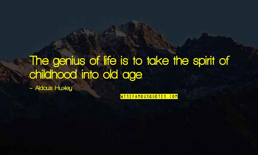 Life Old Age Quotes By Aldous Huxley: The genius of life is to take the