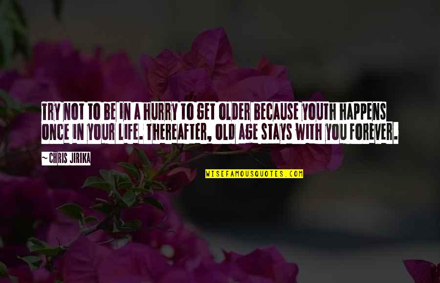 Life Old Age Quotes By Chris Jirika: Try not to be in a hurry to