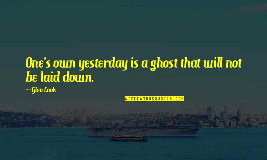 Life Old Age Quotes By Glen Cook: One's own yesterday is a ghost that will Life Old Age Quotes By Glen Cook: One's own yesterday is a ghost that will
