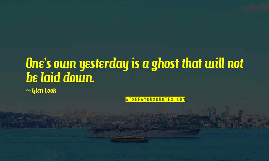 Life Old Age Quotes By Glen Cook: One's own yesterday is a ghost that will