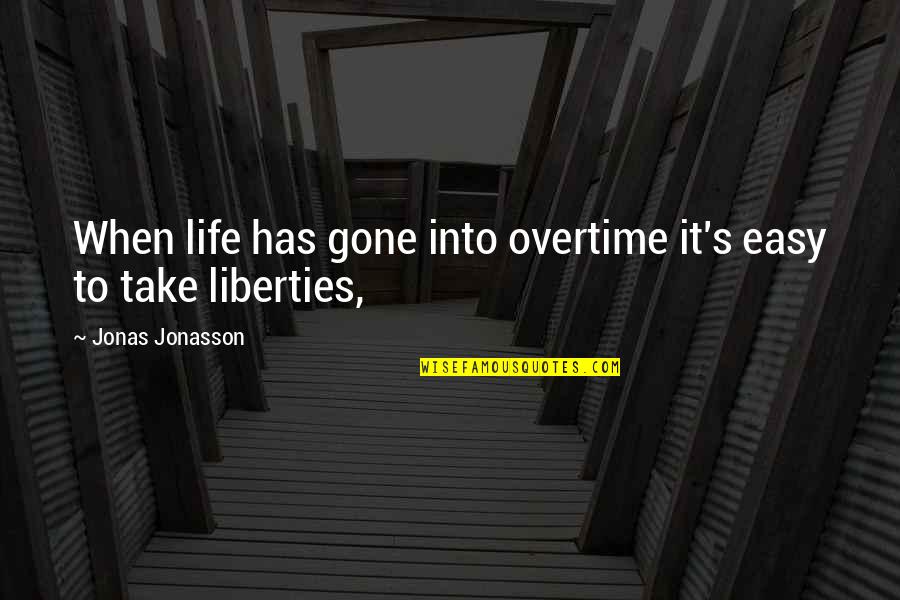 Life Old Age Quotes By Jonas Jonasson: When life has gone into overtime it's easy Life Old Age Quotes By Jonas Jonasson: When life has gone into overtime it's easy