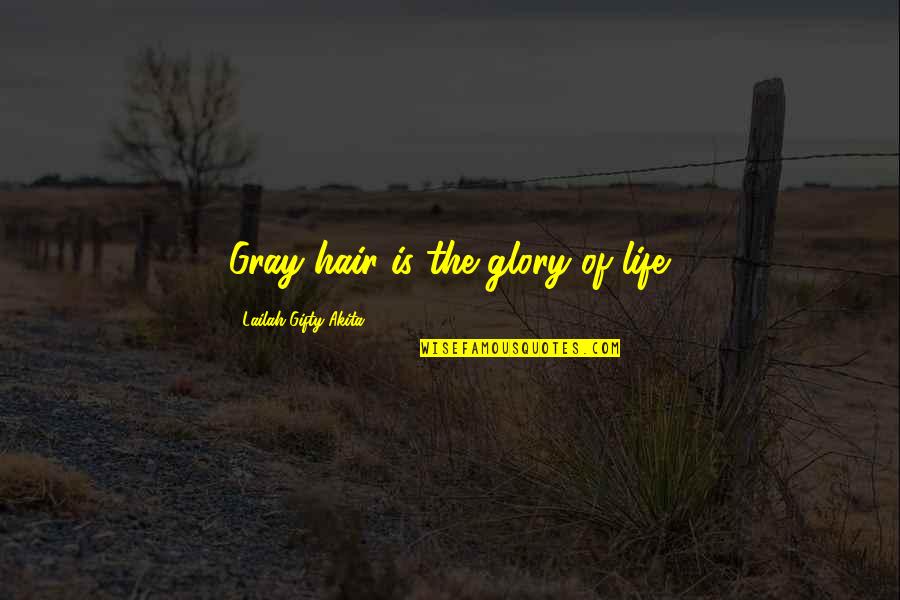 Life Old Age Quotes By Lailah Gifty Akita: Gray hair is the glory of life.