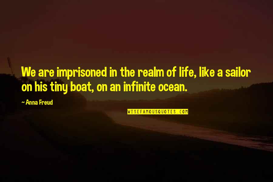 Life On A Boat Quotes By Anna Freud: We are imprisoned in the realm of life, Life On A Boat Quotes By Anna Freud: We are imprisoned in the realm of life,