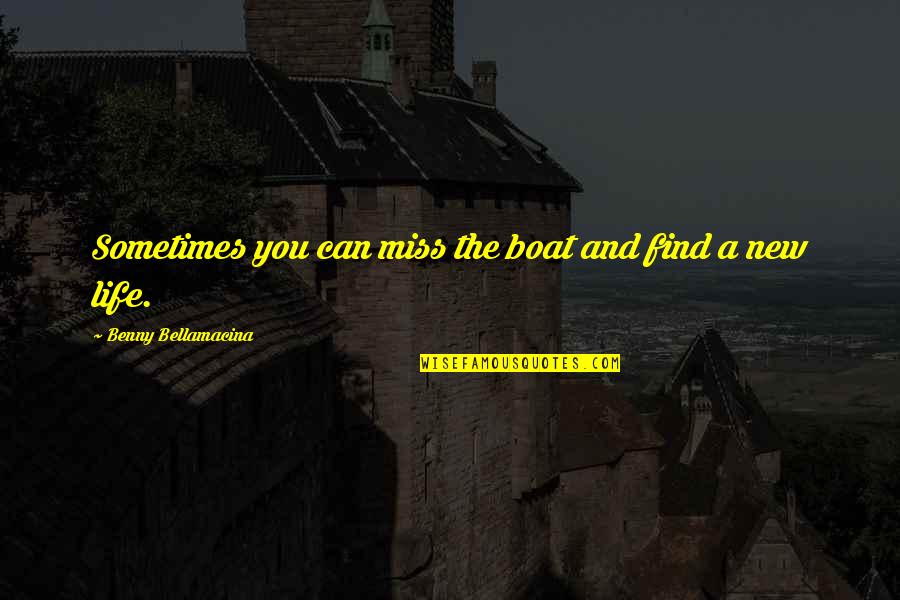Life On A Boat Quotes By Benny Bellamacina: Sometimes you can miss the boat and find Life On A Boat Quotes By Benny Bellamacina: Sometimes you can miss the boat and find