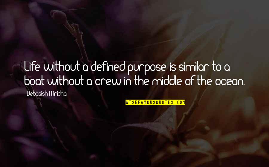 Life On A Boat Quotes By Debasish Mridha: Life without a defined purpose is similar to Life On A Boat Quotes By Debasish Mridha: Life without a defined purpose is similar to