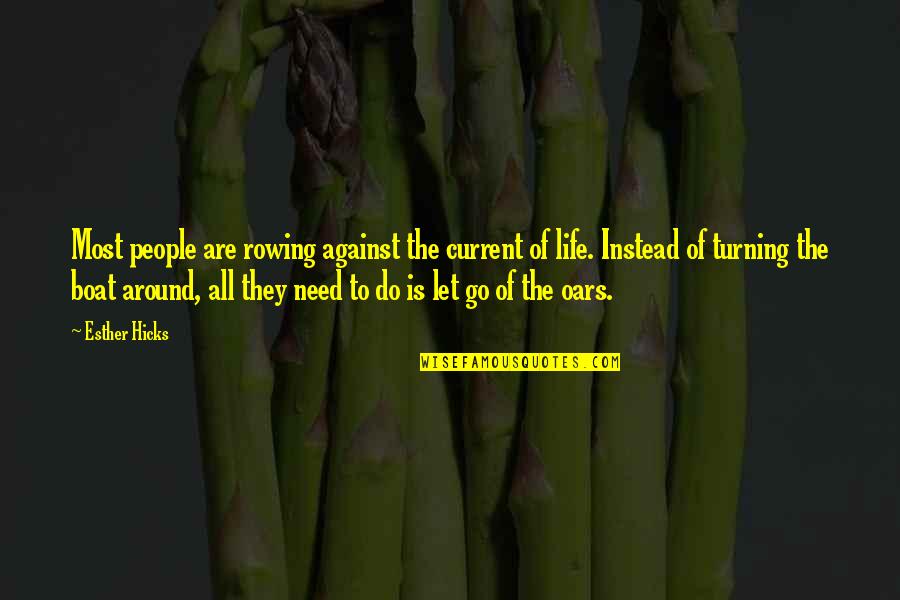 Life On A Boat Quotes By Esther Hicks: Most people are rowing against the current of Life On A Boat Quotes By Esther Hicks: Most people are rowing against the current of