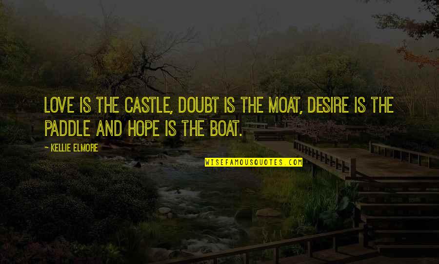 Life On A Boat Quotes By Kellie Elmore: Love is the castle, doubt is the moat,