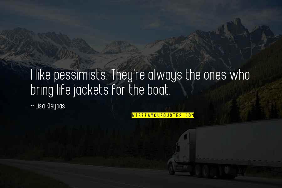 Life On A Boat Quotes By Lisa Kleypas: I like pessimists. They're always the ones who