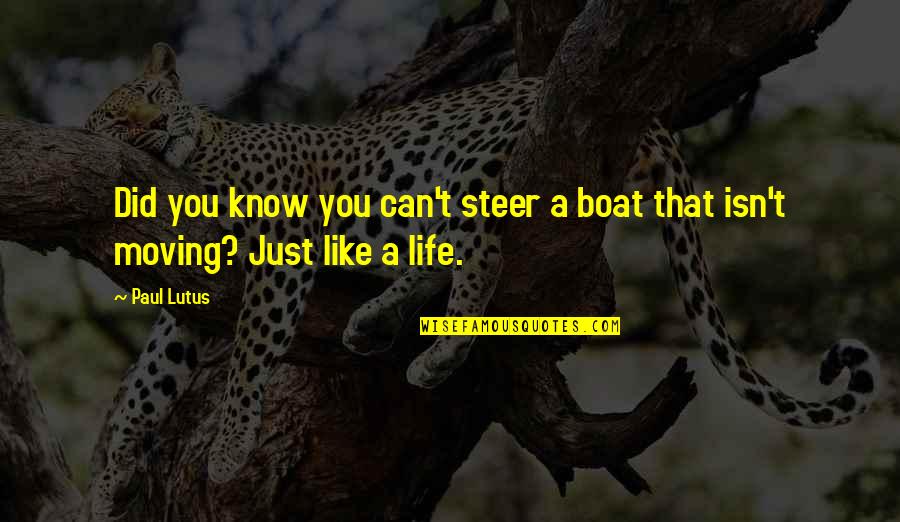 Life On A Boat Quotes By Paul Lutus: Did you know you can't steer a boat