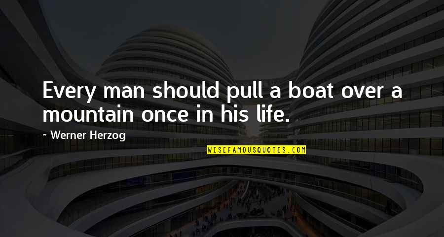 Life On A Boat Quotes By Werner Herzog: Every man should pull a boat over a Life On A Boat Quotes By Werner Herzog: Every man should pull a boat over a