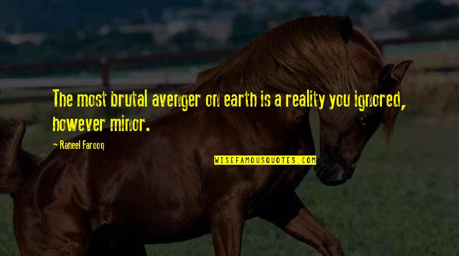 Life On Earth Quotes By Raheel Farooq: The most brutal avenger on earth is a