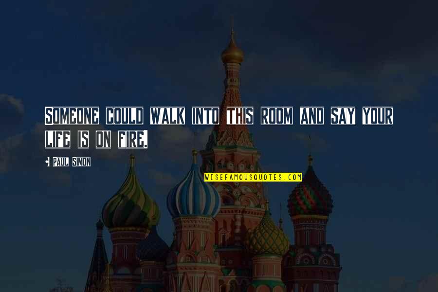 Life On Fire Quotes By Paul Simon: Someone could walk into this room and say