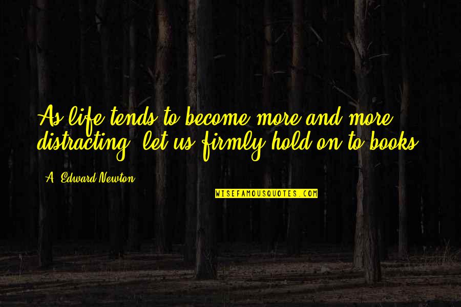 Life On Hold Quotes By A. Edward Newton: As life tends to become more and more Life On Hold Quotes By A. Edward Newton: As life tends to become more and more