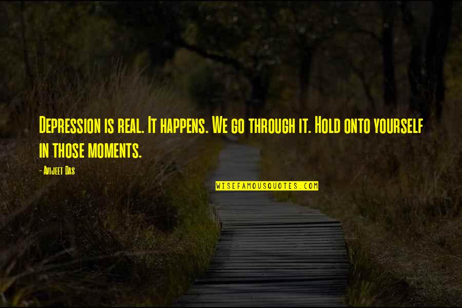 Life On Hold Quotes By Avijeet Das: Depression is real. It happens. We go through