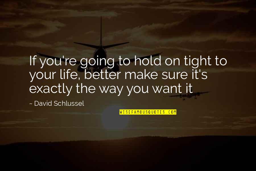 Life On Hold Quotes By David Schlussel: If you're going to hold on tight to