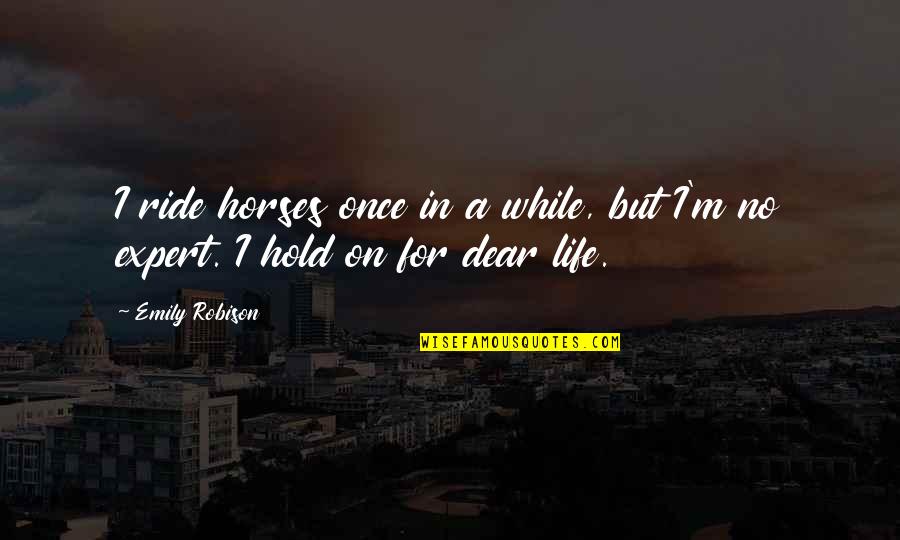 Life On Hold Quotes By Emily Robison: I ride horses once in a while, but