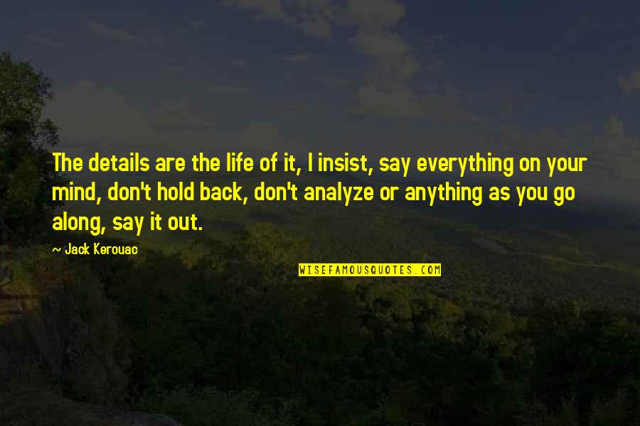 Life On Hold Quotes By Jack Kerouac: The details are the life of it, I Life On Hold Quotes By Jack Kerouac: The details are the life of it, I