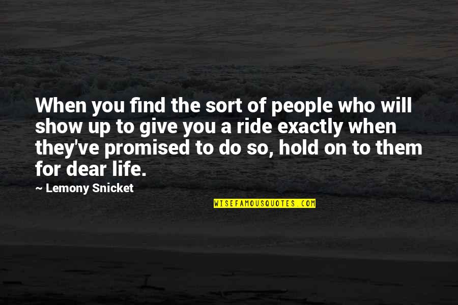 Life On Hold Quotes By Lemony Snicket: When you find the sort of people who