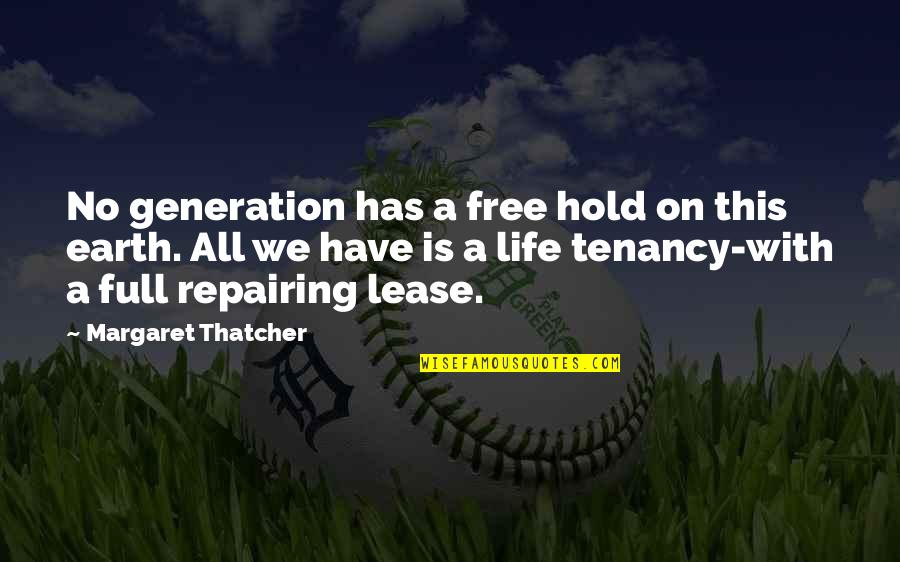 Life On Hold Quotes By Margaret Thatcher: No generation has a free hold on this