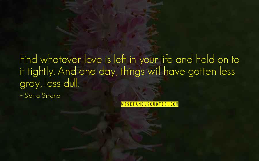 Life On Hold Quotes By Sierra Simone: Find whatever love is left in your life