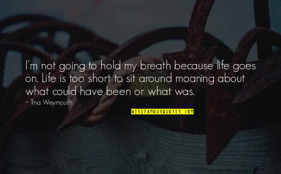 Life On Hold Quotes By Tina Weymouth: I'm not going to hold my breath because