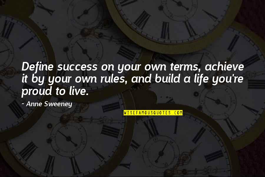 Life On Life's Terms Quotes By Anne Sweeney: Define success on your own terms, achieve it