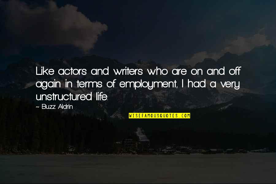 Life On Life's Terms Quotes By Buzz Aldrin: Like actors and writers who are on and