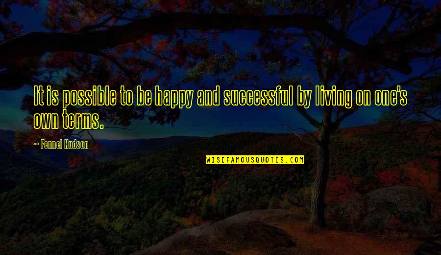 Life On Life's Terms Quotes By Fennel Hudson: It is possible to be happy and successful