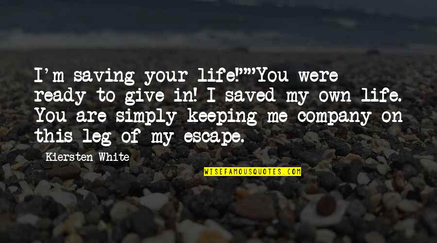 Life On My Own Quotes By Kiersten White: I'm saving your life!""You were ready to give