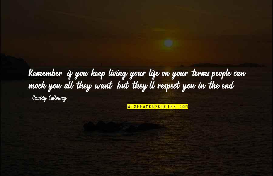 Life On My Own Terms Quotes By Cassidy Calloway: Remember, if you keep living your life on