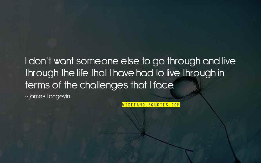 Life On My Own Terms Quotes By James Langevin: I don't want someone else to go through