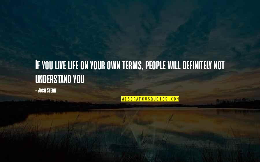 Life On My Own Terms Quotes By Josh Stern: If you live life on your own terms,
