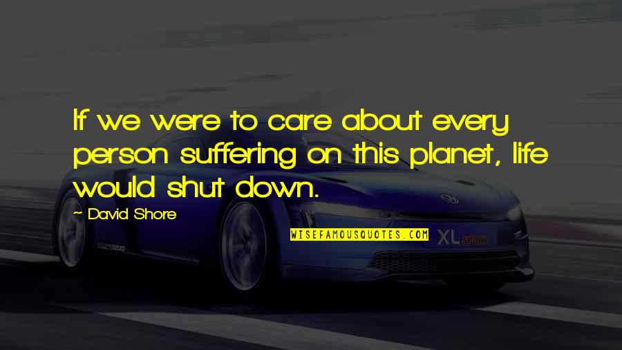 Life On Other Planets Quotes By David Shore: If we were to care about every person